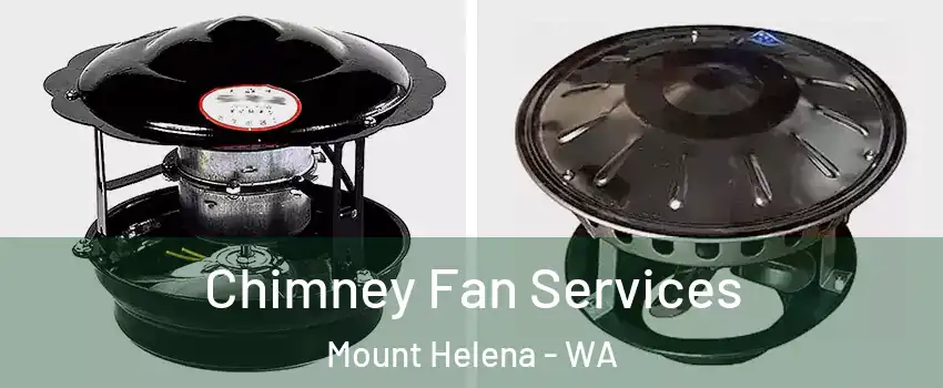 Chimney Fan Services Mount Helena - WA
