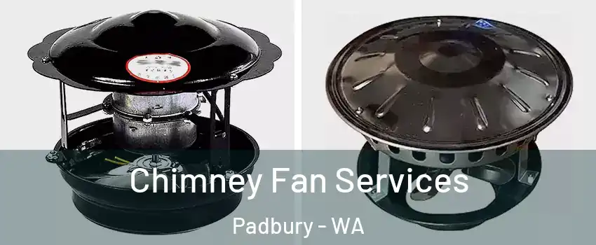 Chimney Fan Services Padbury - WA