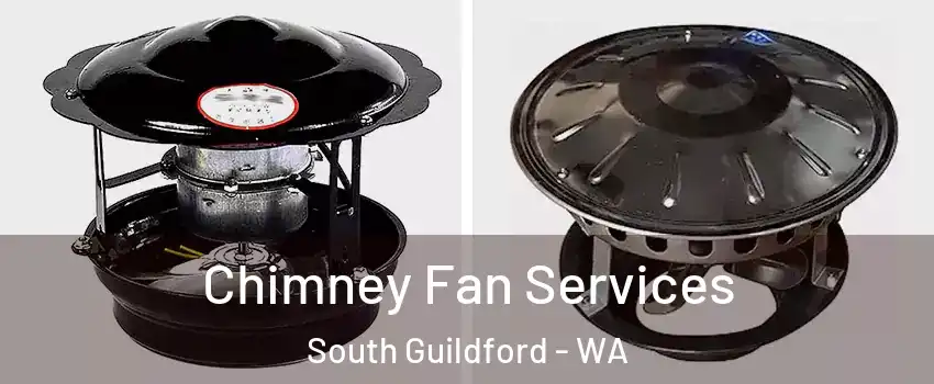 Chimney Fan Services South Guildford - WA
