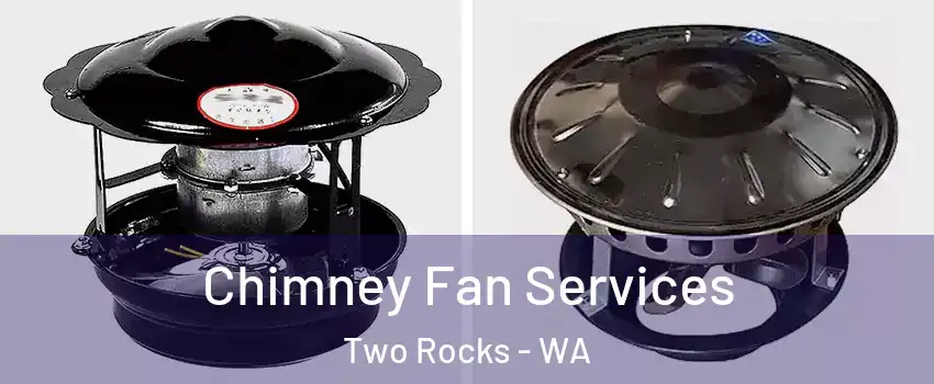 Chimney Fan Services Two Rocks - WA