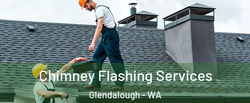 Chimney Flashing Services Glendalough - WA