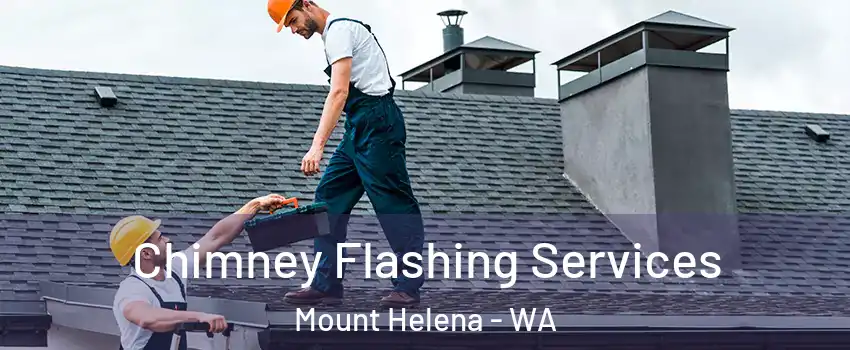Chimney Flashing Services Mount Helena - WA