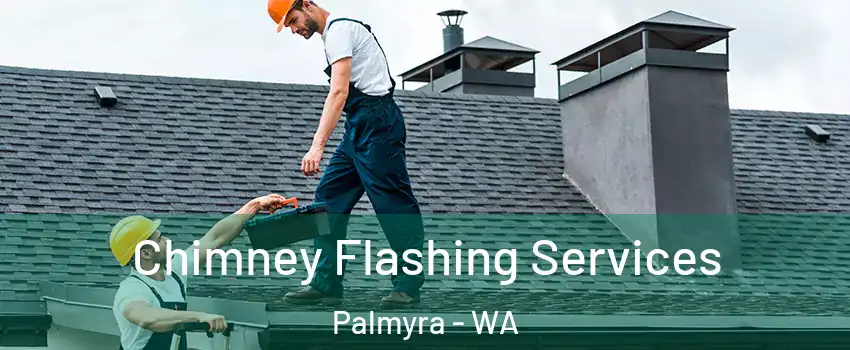 Chimney Flashing Services Palmyra - WA