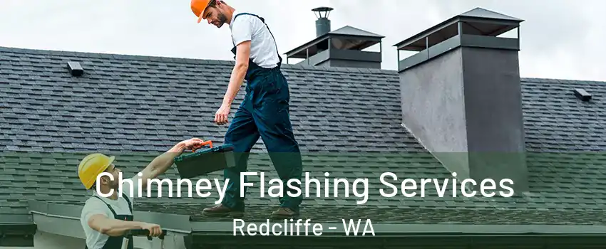 Chimney Flashing Services Redcliffe - WA