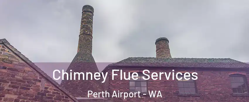 Chimney Flue Services Perth Airport - WA