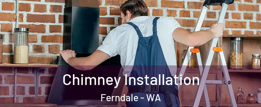 Chimney Installation Ferndale - WA
