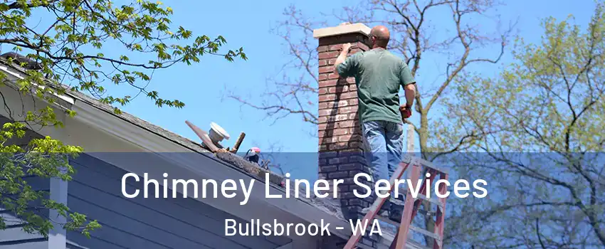 Chimney Liner Services Bullsbrook - WA