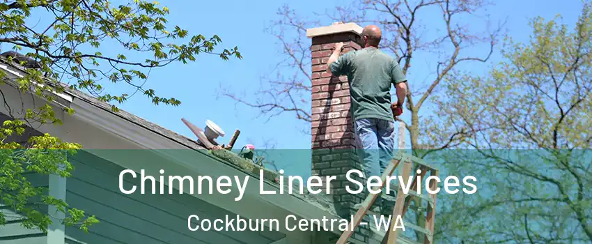 Chimney Liner Services Cockburn Central - WA