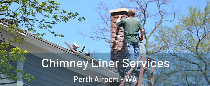 Chimney Liner Services Perth Airport - WA