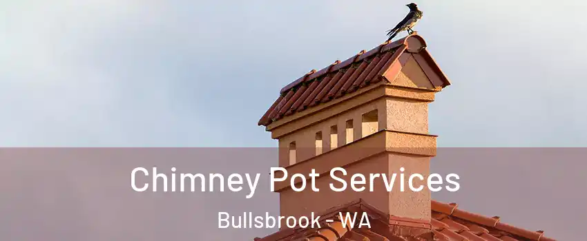 Chimney Pot Services Bullsbrook - WA