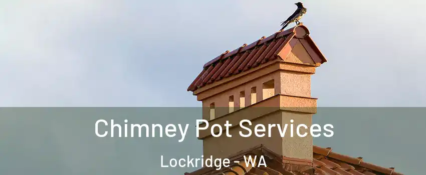 Chimney Pot Services Lockridge - WA