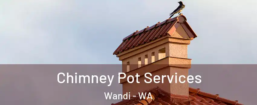 Chimney Pot Services Wandi - WA