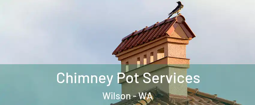 Chimney Pot Services Wilson - WA