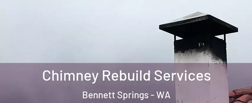 Chimney Rebuild Services Bennett Springs - WA