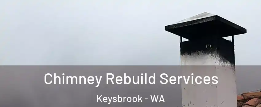 Chimney Rebuild Services Keysbrook - WA