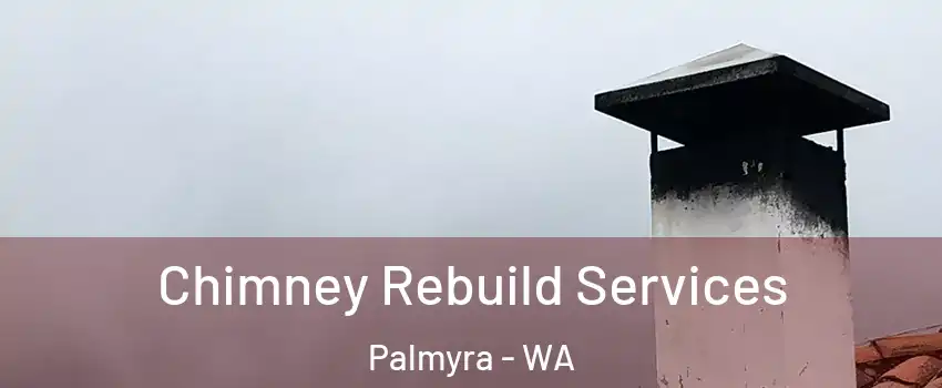 Chimney Rebuild Services Palmyra - WA