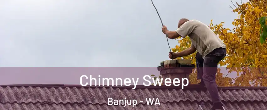 Chimney Sweep Banjup - WA