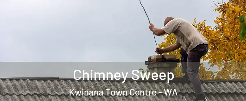 Chimney Sweep Kwinana Town Centre - WA
