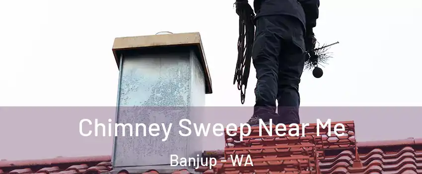 Chimney Sweep Near Me Banjup - WA