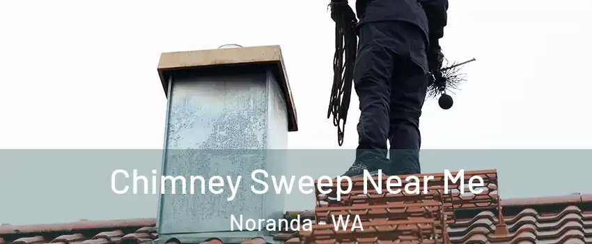 Chimney Sweep Near Me Noranda - WA