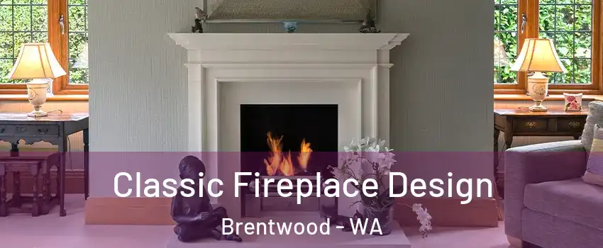 Classic Fireplace Design Brentwood - WA