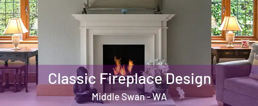 Classic Fireplace Design Middle Swan - WA
