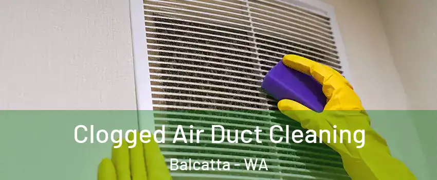 Clogged Air Duct Cleaning Balcatta - WA