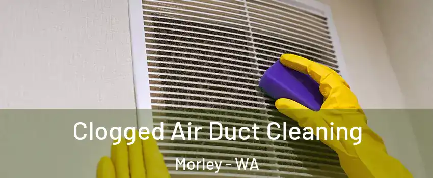 Clogged Air Duct Cleaning Morley - WA