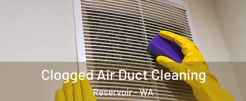 Clogged Air Duct Cleaning Reservoir - WA