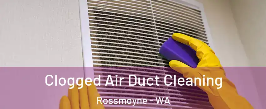 Clogged Air Duct Cleaning Rossmoyne - WA