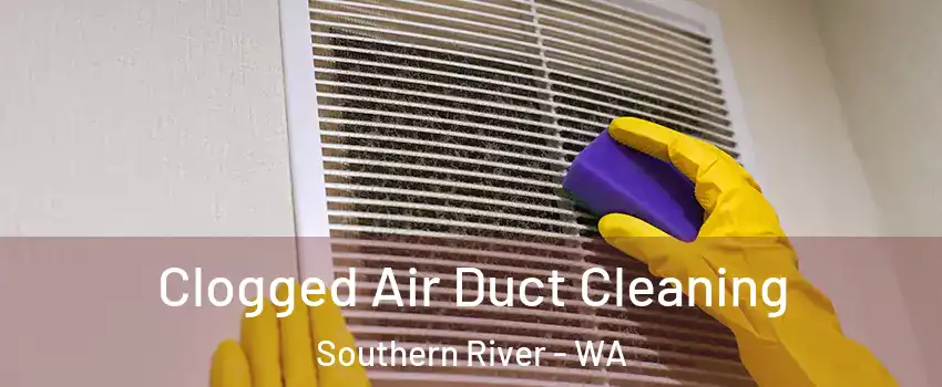 Clogged Air Duct Cleaning Southern River - WA
