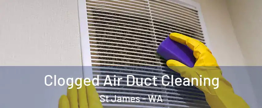 Clogged Air Duct Cleaning St James - WA