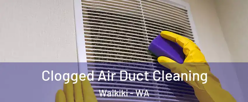 Clogged Air Duct Cleaning Waikiki - WA