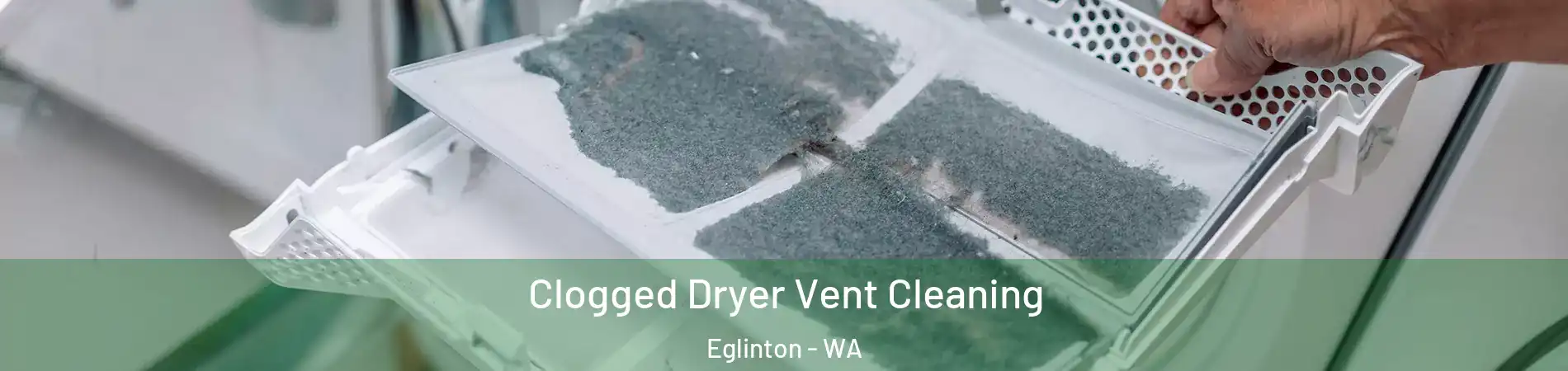 Clogged Dryer Vent Cleaning Eglinton - WA