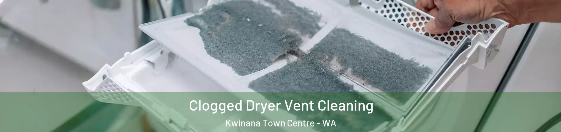 Clogged Dryer Vent Cleaning Kwinana Town Centre - WA
