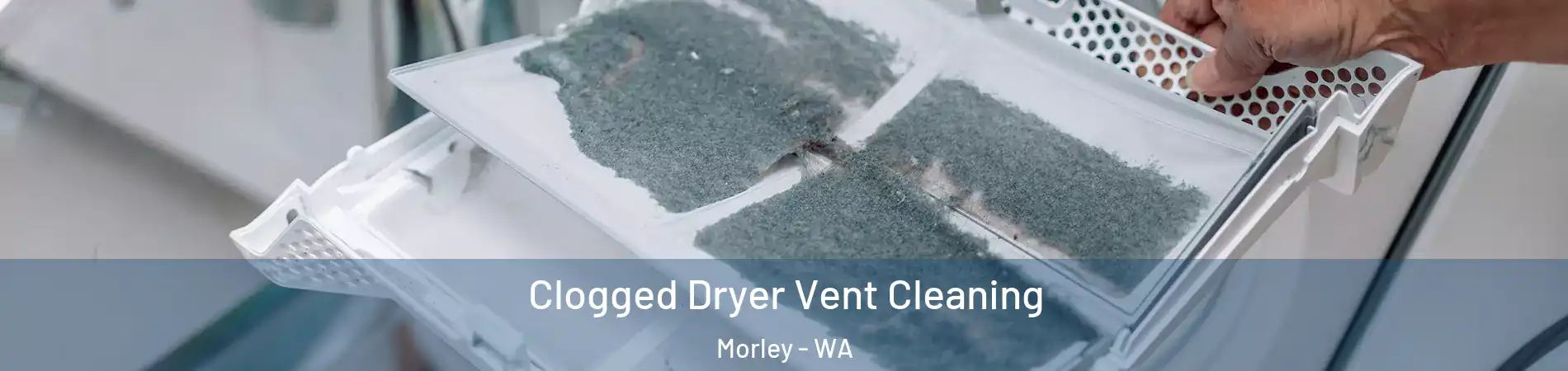 Clogged Dryer Vent Cleaning Morley - WA