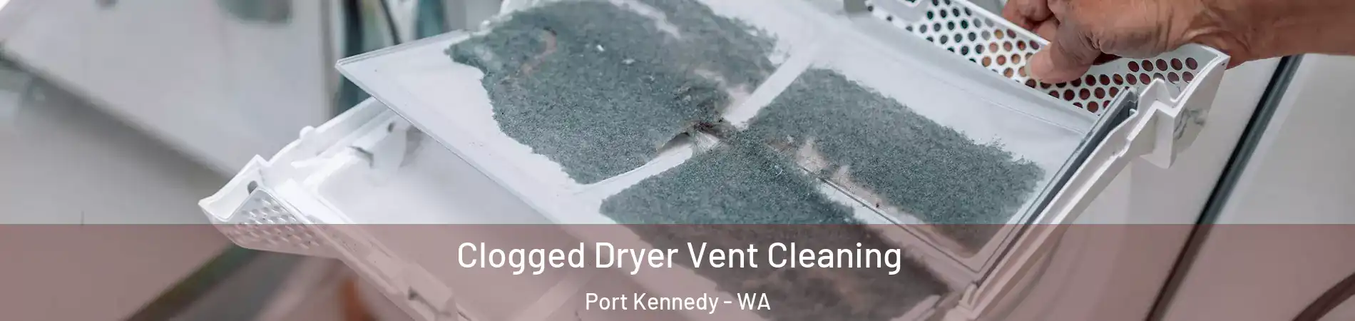 Clogged Dryer Vent Cleaning Port Kennedy - WA