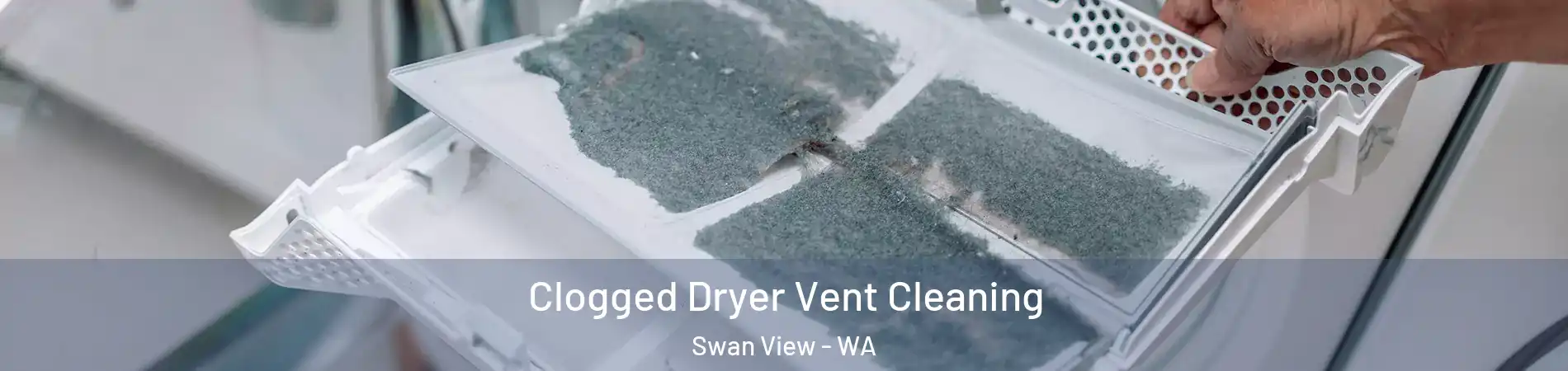 Clogged Dryer Vent Cleaning Swan View - WA