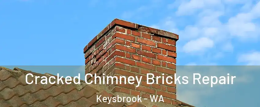 Cracked Chimney Bricks Repair Keysbrook - WA