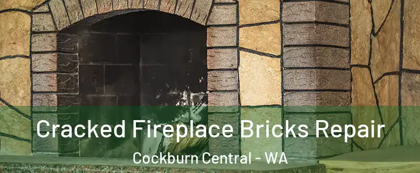 Cracked Fireplace Bricks Repair Cockburn Central - WA
