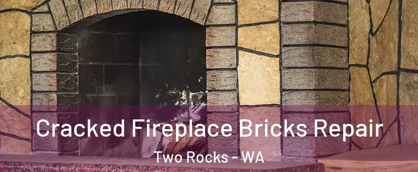 Cracked Fireplace Bricks Repair Two Rocks - WA