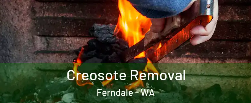 Creosote Removal Ferndale - WA