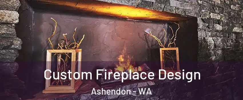 Custom Fireplace Design Ashendon - WA