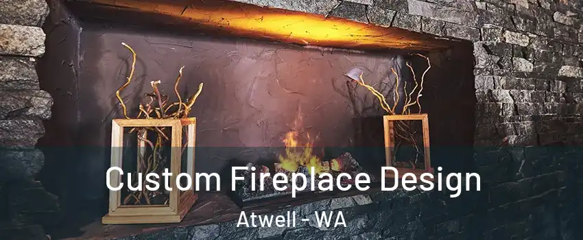 Custom Fireplace Design Atwell - WA