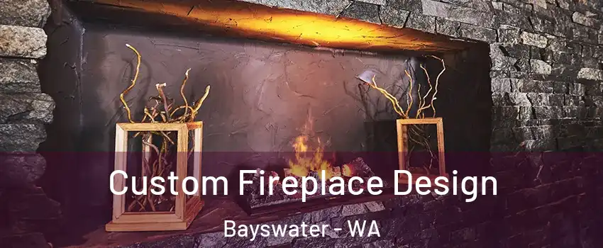 Custom Fireplace Design Bayswater - WA