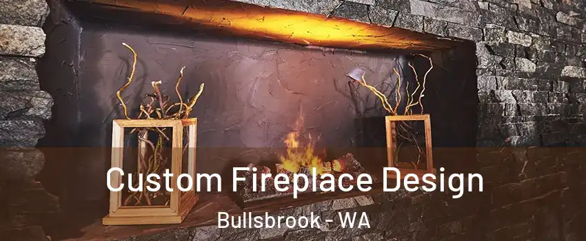 Custom Fireplace Design Bullsbrook - WA
