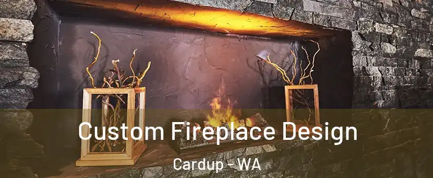 Custom Fireplace Design Cardup - WA