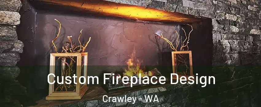Custom Fireplace Design Crawley - WA