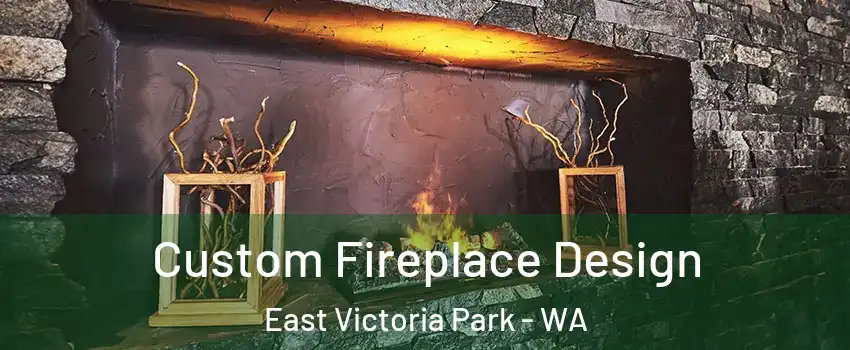 Custom Fireplace Design East Victoria Park - WA