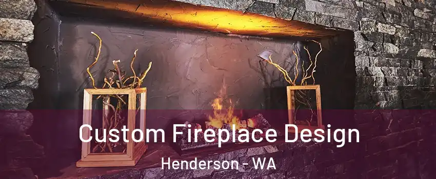 Custom Fireplace Design Henderson - WA